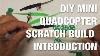 Diy Mini Quadcopter Scratch Build Introduction 3d Printed Frame Cheap Electronics And Multiwii
