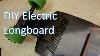 Diy Electric Longboard Overview And Parts List For Cheap