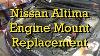 Nissan Engine Mount Motor Mount Diagnosis And Replacement 2007 Altima 2 5 2007 2012 Similar